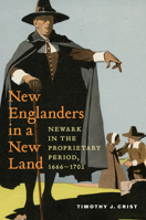 New Englanders in a New Land: Newark in the Proprietary Period, 1666-1702 (CERES: Rutgers Studies in History) 1978846894 Book Cover