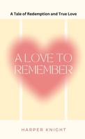A Love to Remember: A Tale of Redemption and True Love 1648304966 Book Cover