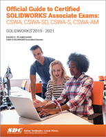 Official Guide to Certified SOLIDWORKS Associate Exams: CSWA, CSWA-SD, CSWSA-S, CSWA-AM (SOLIDWORKS 2019 - 2021) 163057421X Book Cover