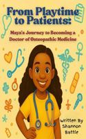 From Playtime to Patients: Maya’s Journey to Becoming a Doctor of Osteopathic Medicine B0F9VGP5KQ Book Cover