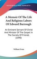A Memoir of the Life and Religious Labors of Edward Burrough 1014147905 Book Cover