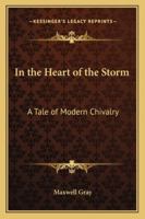 In the Heart of the Storm: A Tale of Modern Chivalry 1240900880 Book Cover