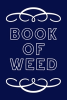 Book of Weed: A Cannabis Logbook for Keeping Track of Different Strains, Their Effects, Symptoms Relieved and Ratings. 1670459896 Book Cover