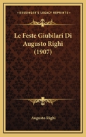 Le Feste Giubilari Di Augusto Righi (1907) 1160157405 Book Cover