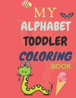 My Alphabet Toddler Coloring Book: Fun Coloring Books for Toddlers & Kids Ages 2, 3, 4 & 5 - Big Activity Workbook for Toddlers & Kids (Size 8,5 x 11 B0884CJMXZ Book Cover