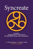 Syncreate: A Guide to Navigating the Creative Process for Individuals, Teams, and Communities 1950186334 Book Cover