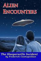 Alien Encounters: The Sleepersville Incident: Aliens Walk Among Us 1482584298 Book Cover