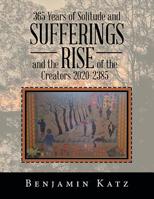 365 Years of Solitude and Sufferings and the Rise of the Creators 2020-2385 1796035246 Book Cover
