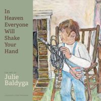 In Heaven Everyone Will Shake Your Hand : The Art of Julie Baldyga 0991476565 Book Cover