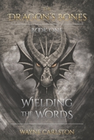 Wielding the Words: The Dragon's Bones Book One B08L7TCY7R Book Cover