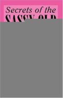 Secrets of the Sassy Old Broads: When Skeletons in the Closet Start to Dance 0741429950 Book Cover