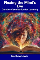 Flexing the Mind's Eye: Creative Visualization for Learning B0CFD9MFTK Book Cover