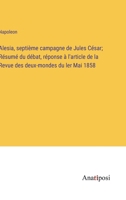 Alesia, septième campagne de Jules César; Résumé du débat, réponse à l'article de la Revue des deux-mondes du ler Mai 1858 3382720094 Book Cover