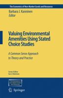 Valuing Environmental Amenities Using Stated Choice Studies: A Common Sense Approach to Theory and Practice 1402040644 Book Cover
