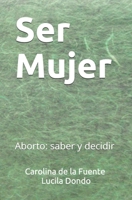 Ser Mujer: Aborto: saber y decidir 9870576478 Book Cover