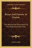 Bryan And Darrow At Dayton: The Record And Documents Of The Bible-Evolution Trial 1162931434 Book Cover
