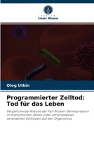 Programmierter Zelltod: Tod für das Leben: Vergleichende Analyse der Fas-Protein-Genexpression in menschlichen Zellen unter verschiedenen veränderten Einflüssen auf den Organismus 6203492868 Book Cover