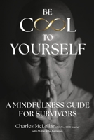 Be Cool to Yourself: A Mindfulness Guide for Survivors B0GJ2LMXLG Book Cover