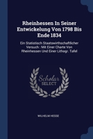 Rheinhessen In Seiner Entwickelung Von 1798 Bis Ende 1834: Ein Statistisch Staatswirthschaftlicher Versuch : Mit Einer Charte Von Rheinhessen Und Einer Lithogr. Tafel 137730633X Book Cover