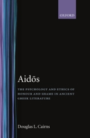 Aidos: The Psychology and Ethics of Honour and Shame in Ancient Greek Literature 0198146841 Book Cover