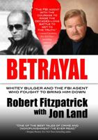 Betrayal: Whitey Bulger and the FBI Agent Who Fought to Bring Him Down 0765335506 Book Cover