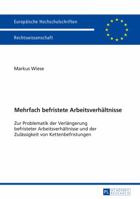 Mehrfach Befristete Arbeitsverhaeltnisse: Zur Problematik Der Verlaengerung Befristeter Arbeitsverhaeltnisse Und Der Zulaessigkeit Von Kettenbefristungen 3631669348 Book Cover