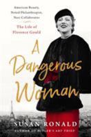 A Dangerous Woman: American Beauty, Noted Philanthropist, Nazi Collaborator - The Life of Florence Gould 1250311357 Book Cover