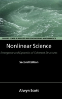 Nonlinear Science: Emergence and Dynamics of Coherent Structures (Oxford Texts in Applied and Engineering Mathematics, 8) 0198528523 Book Cover