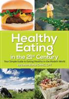 Healthy Eating in the 21st Century: Your simple guide to eating healthy in the modern world 1508550158 Book Cover