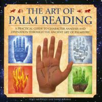 The Art of Palm Reading: A Practical Guide to Character Analysis and Divination Through the Ancient Art of Palmistry 0754827267 Book Cover