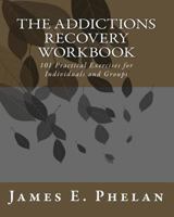 The Addictions Recovery Workbook: 101 Practical Exercises for Individual and Groups 0977977315 Book Cover