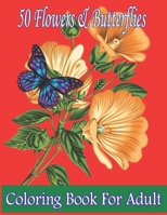 50 Flowers & Butterflies Coloring Book For Adult: 47+Simple Coloring Book for Adults of Spring with Flowers, Butterflies, Designs, ... B09T855ZDY Book Cover