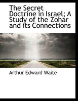 The Secret Doctrine in Israel; A Study of the Zohar and its Connections 1511622415 Book Cover