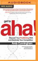 Get to Aha!: Discover Your Positioning DNA and Dominate Your Competition 1978605498 Book Cover