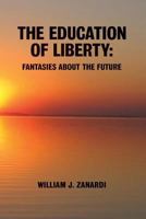 The Education of Liberty: Fantasies about the Future 1542481732 Book Cover