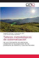 Talleres metodológicos de sistematización: de una concepción de educación ambiental en la preparación de los profesores de Historia y Ciencias Sociales 6203034142 Book Cover
