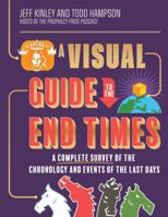 A Visual Guide to the End Times: A Complete Survey of the Chronology and Events of the Last Days 0736989455 Book Cover