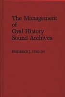 The Management of Oral History Sound Archives. 0313244421 Book Cover