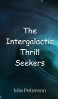 The Intergalactic Thrill Seekers 9908014927 Book Cover