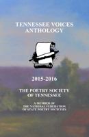 Tennessee Voices Anthology 2015-2016: The Poetry Society of Tennessee 0997201517 Book Cover