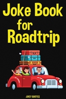 Road Trip Joke Book: Funny Jokes For Kids and the Family For Road Trips, Traveling and Vacations 1674857888 Book Cover