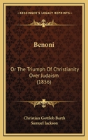 Benoni: Or The Triumph Of Christianity Over Judaism 1120266556 Book Cover