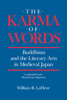 The Karma of Words: Buddhism and the Literary Arts in Medieval Japan 0520056221 Book Cover