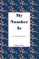 My Number Is Diabetic Log Book: Track Food, Carbs, Exercise and Meds for Glucose Control 1720131740 Book Cover