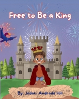 Free to Be a King (Kingly Adventures) 1965529003 Book Cover