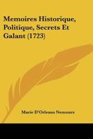 Memoires Historique, Politique, Secrets Et Galant (1723) 1166312348 Book Cover