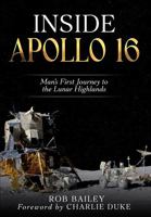 Inside Apollo 16: Man's First Journey to the Lunar Highlands B0FX6PW7MV Book Cover