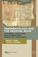 Fragmentology and the Medieval Book: Describing, Analyzing, and Interpreting Manuscript Fragments (Medieval Media and Culture) 1802702822 Book Cover