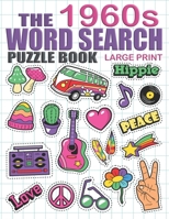 Word Search Puzzle Book The 1960s: Large Print Word Search Books For Seniors, Easy And Fun 60's Themed Puzzles For Adults and Teens B08PXJZHD4 Book Cover