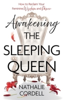Awakening the Sleeping Queen: How to Reclaim Your Feminine Wisdom and Power 1806342677 Book Cover